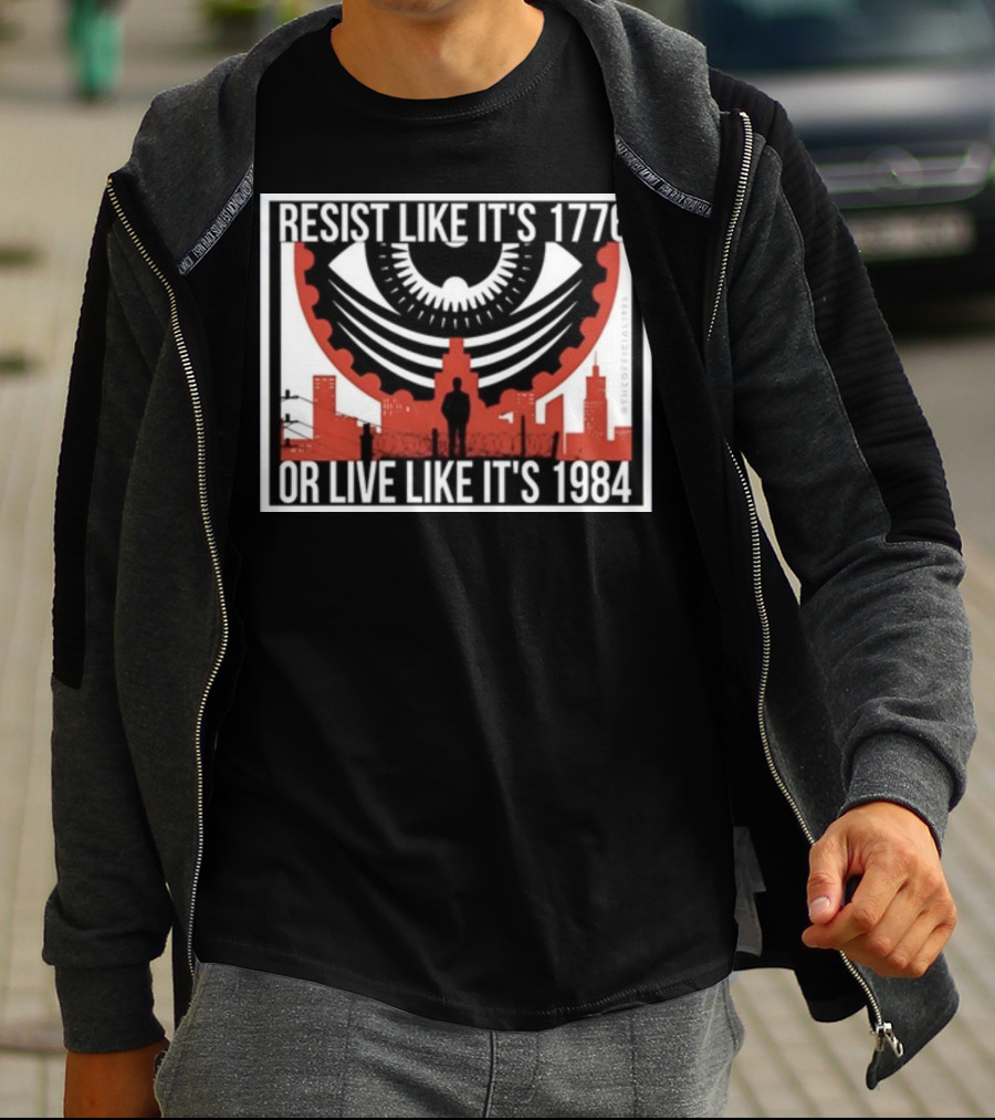 Resist Like It's 1776 Or Live Like It's 1984 Eye City T-Shirt