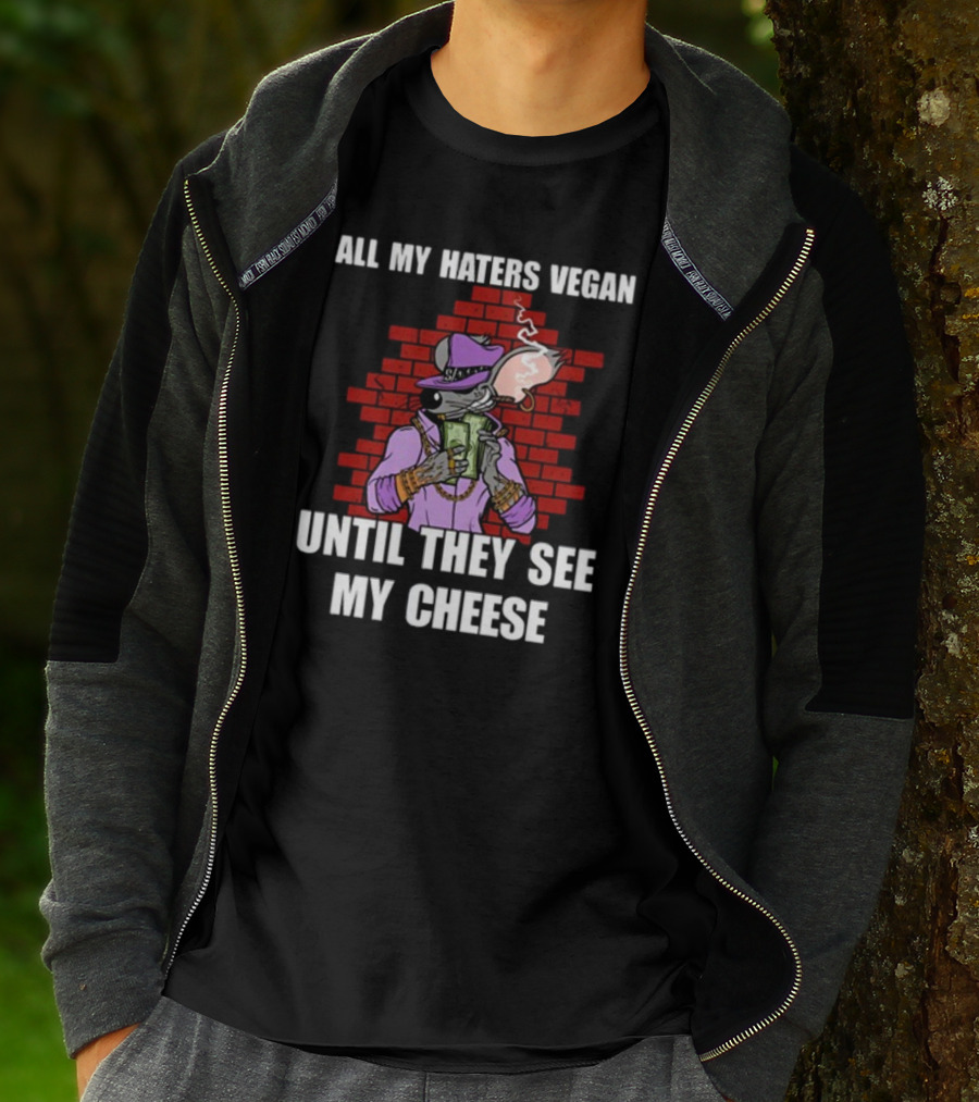 All My Haters Vegan Until They See My Cheese Smoking Mouse With Money Against Brick Wall T-Shirt