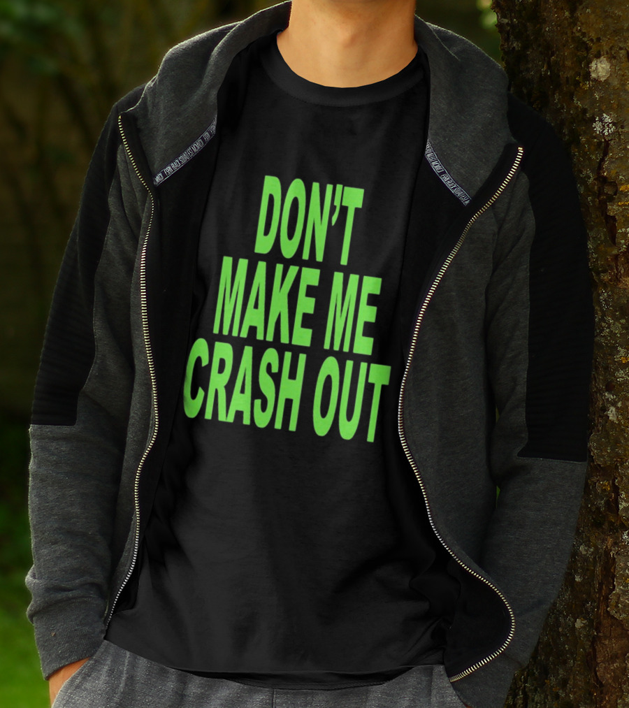 DON'T MAKE ME CRASH OUT Bright Neon Text T-Shirt