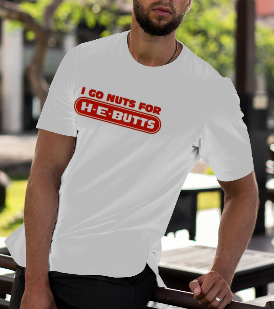 I Go Nuts For H-E-Butts Texas Grocery Humor T-Shirt