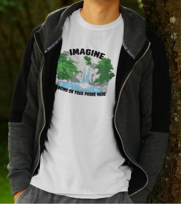 Imagine Being On Your Phone Here Waterfall Nature Scene T-Shirt