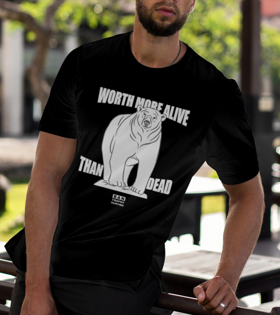 Polar Bear Worth More Alive Than Dead Ban Trophy Hunting T-Shirt