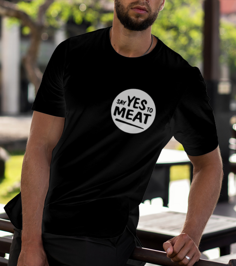 Say Yes To Meat T-Shirt