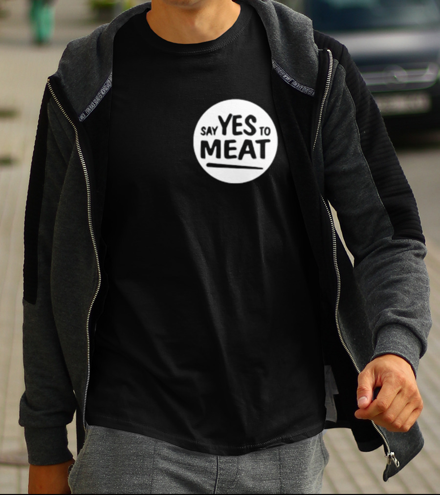 Say Yes To Meat T-Shirt
