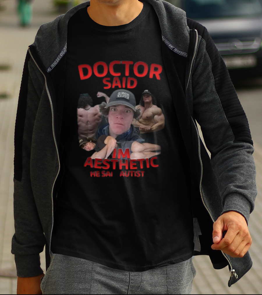 DOCTOR SAID I'M AESTHETIC HE SAID AUTIST T-Shirt