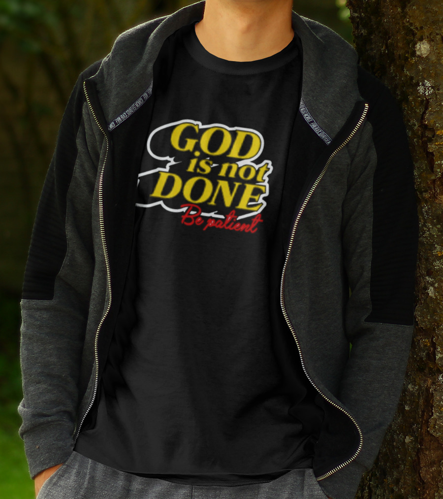 God Is Not Done Be Patient Bold Yellow Inspirational Text T-Shirt