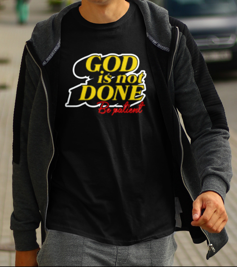 God Is Not Done Be Patient Bold Yellow Inspirational Text T-Shirt