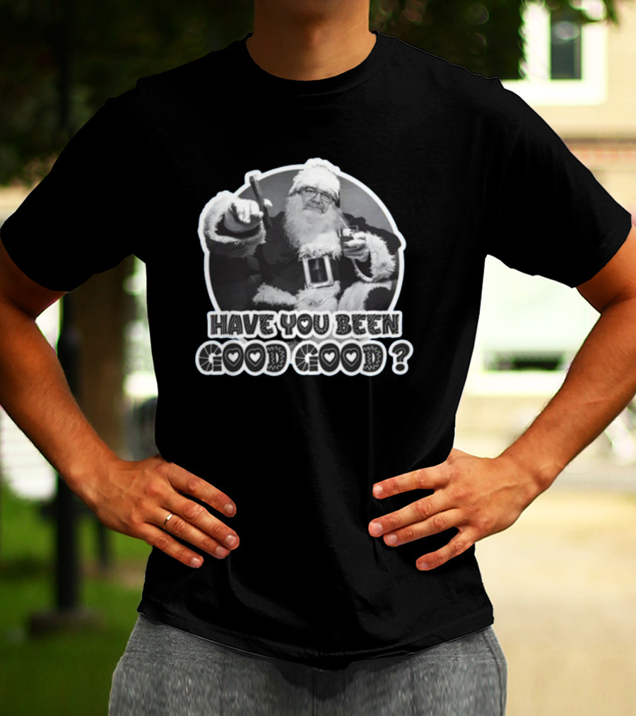 Have You Been Good Good Santa Claus Question T-Shirt