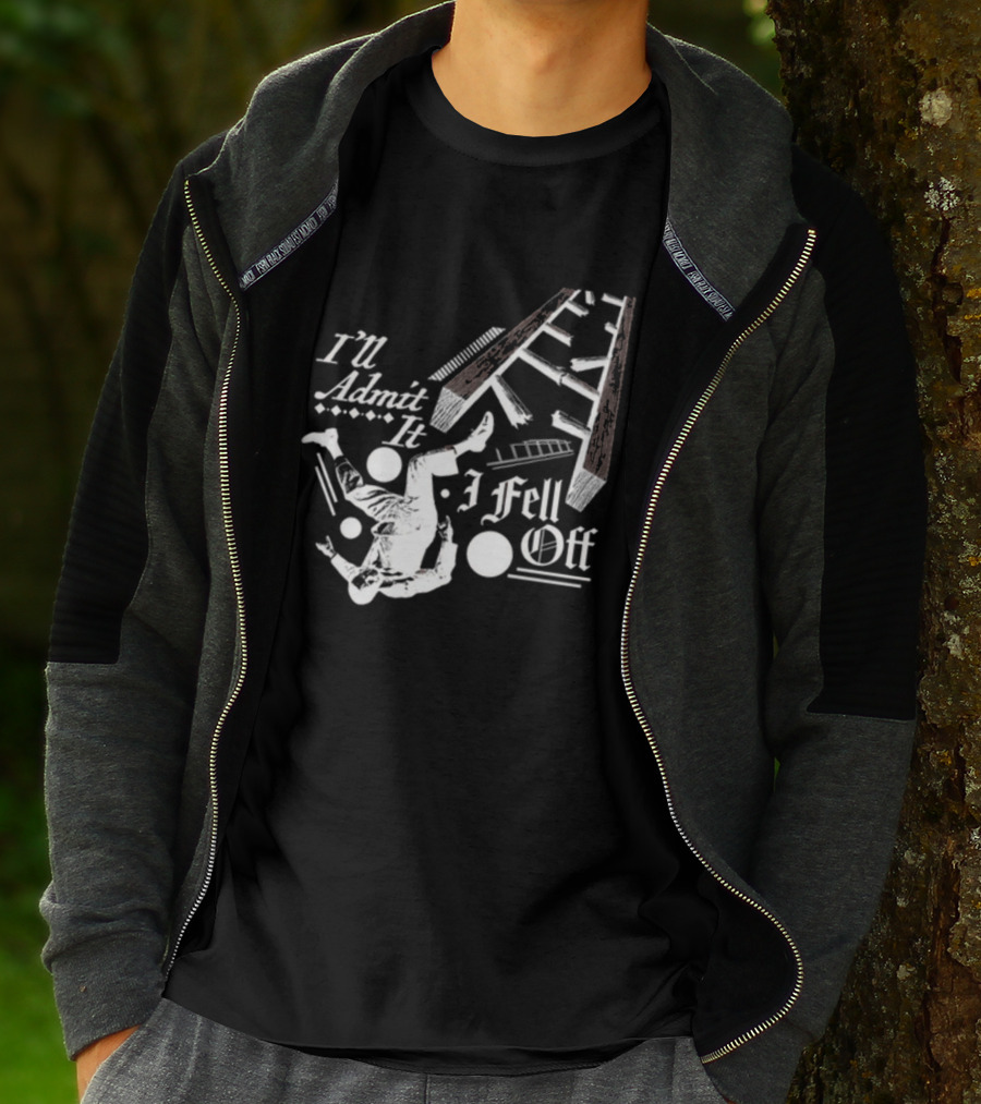 I'll Admit It I Fell Off Ladder Drawing T-Shirt