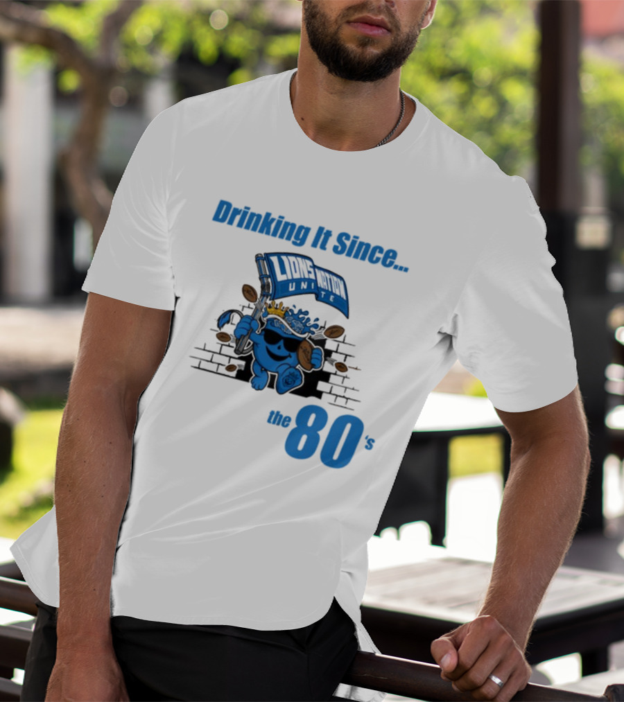 Drinking It Since Lions Nation Unite The 80's T-Shirt