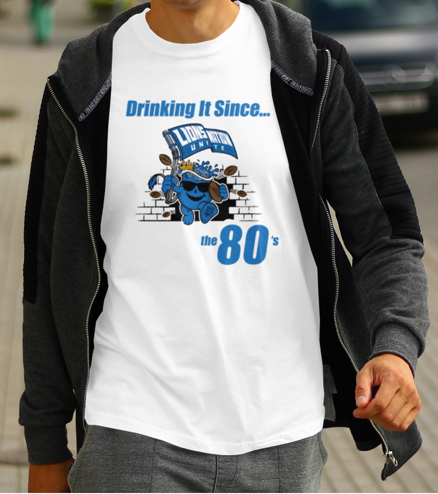 Drinking It Since Lions Nation Unite The 80's T-Shirt