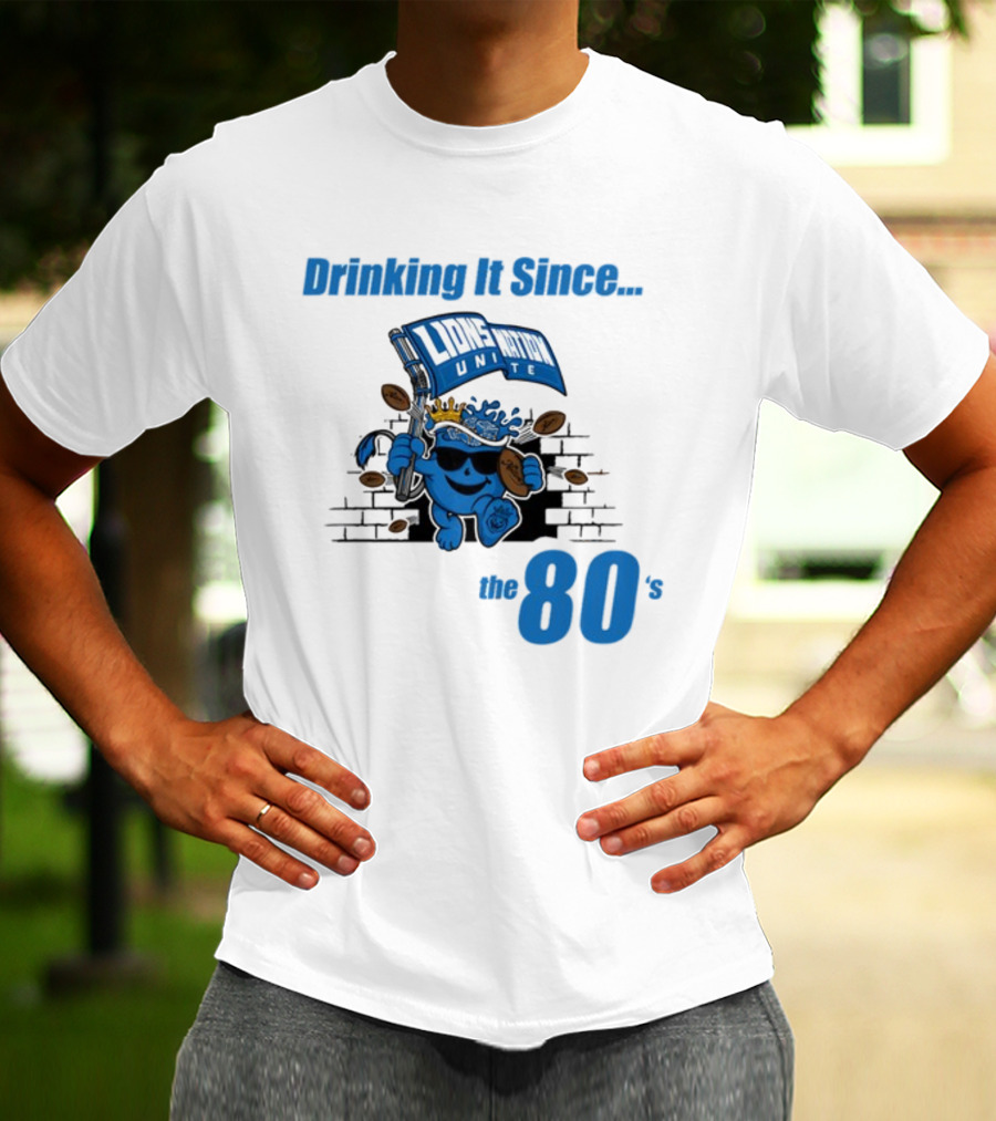 Drinking It Since Lions Nation Unite The 80's T-Shirt