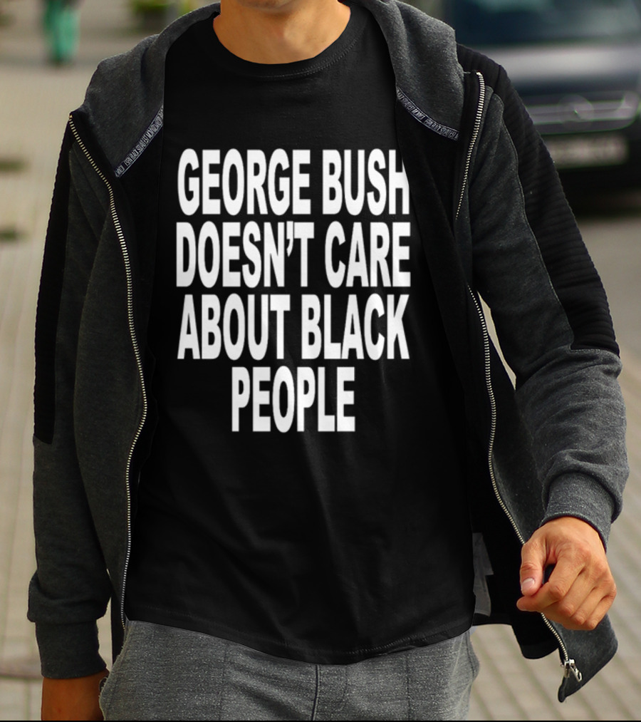 Revive George Bush Doesn't Care About Black People T-Shirt