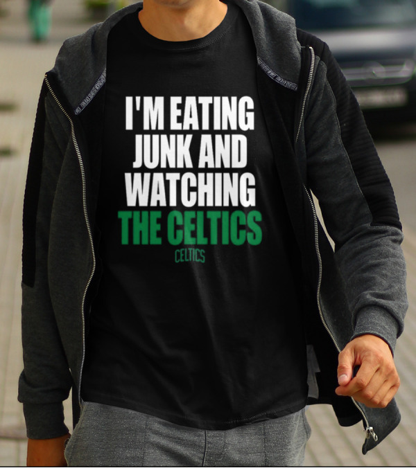 I'm Eating Junk And Watching The Boston Celtics Celtics T-Shirt