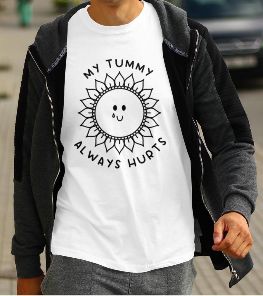 My Tummy Always Hurts Sunflower Face With Tear T-Shirt