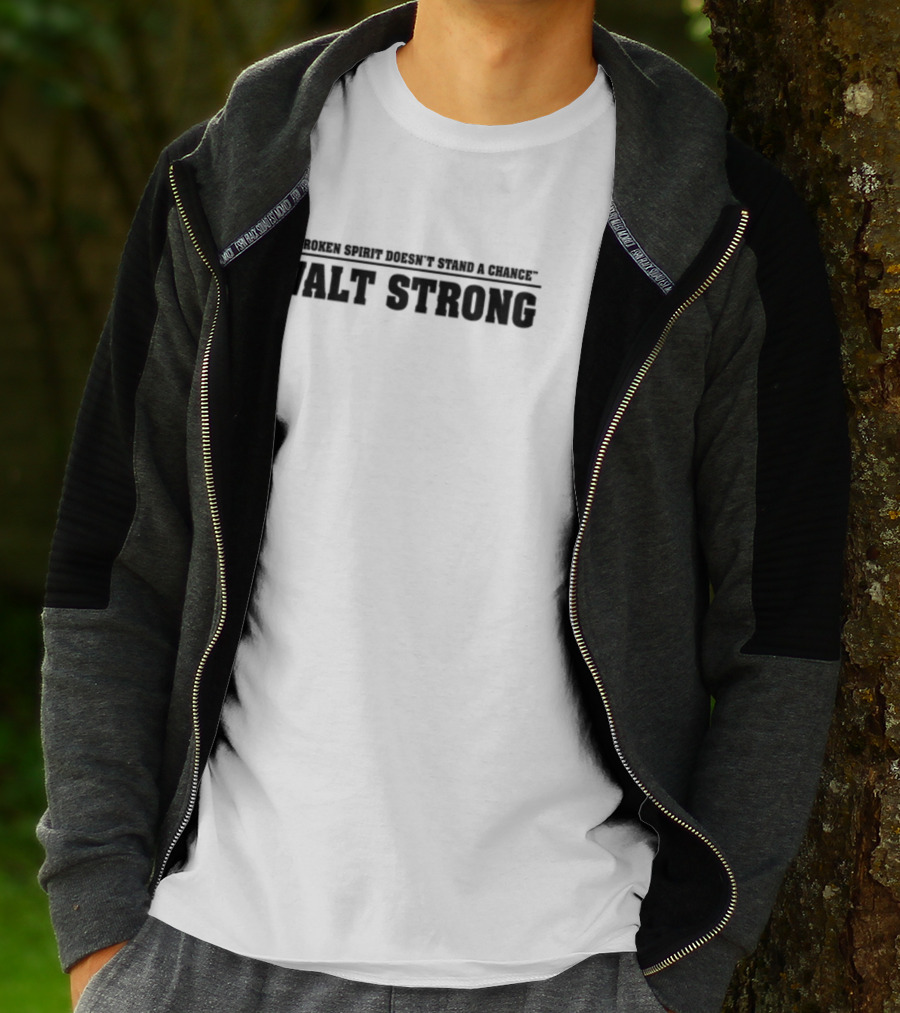 Walt Mcgrory A Broken Spirit Doesn't Stand A Chance Walt Strong T-Shirt