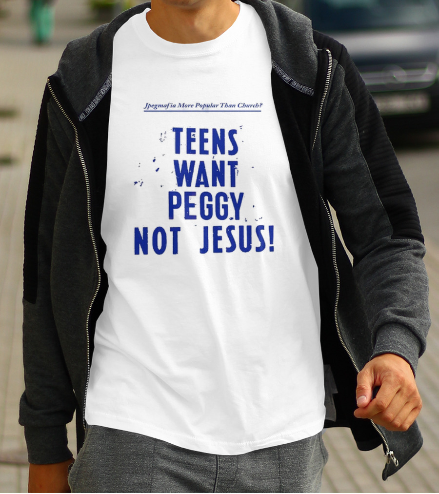 Jpegmafia More Popular Than Church Teens Want Peggy Not Jesus T-Shirt