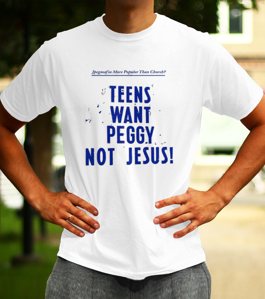 Jpegmafia More Popular Than Church Teens Want Peggy Not Jesus T-Shirt