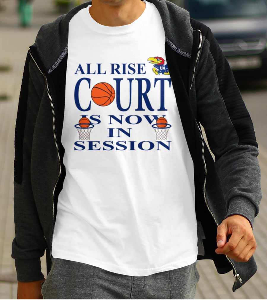 All Rise Court Is Now In Session Basketball Jayhawk T-Shirt