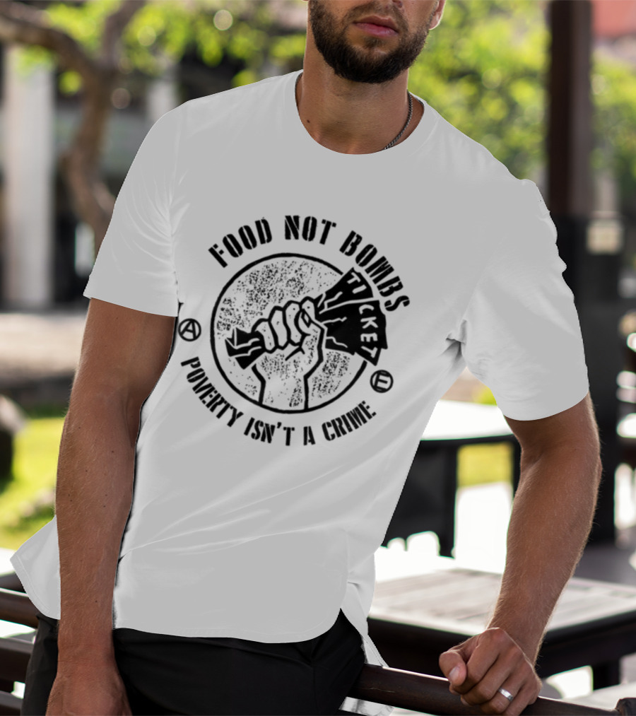 Food Not Bombs Ticket Poverty Isn't A Crime T-Shirt
