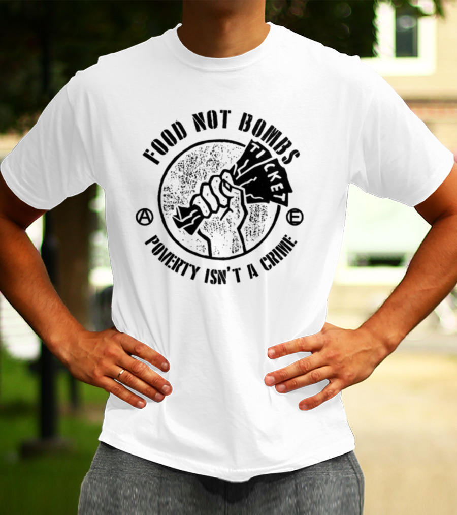 Food Not Bombs Ticket Poverty Isn't A Crime T-Shirt