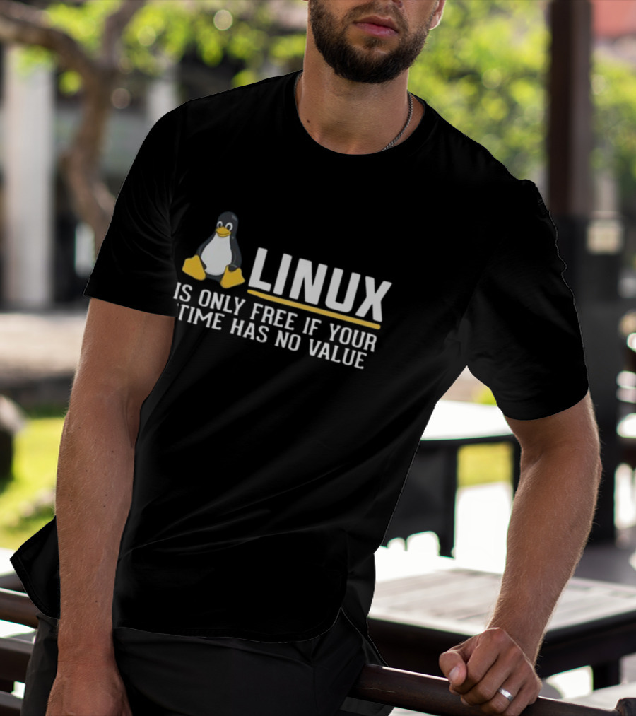 Linux Is Only Free If Your Time Has No Value Tux Penguin T-Shirt