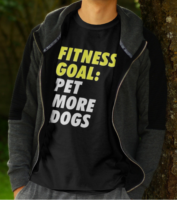 FITNESS GOAL PET MORE DOGS T-Shirt