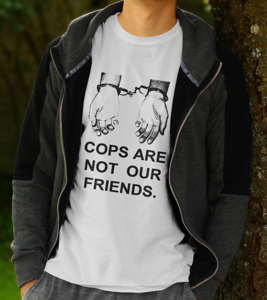 Cops Are Not Our Friends Handcuffed Hands T-Shirt