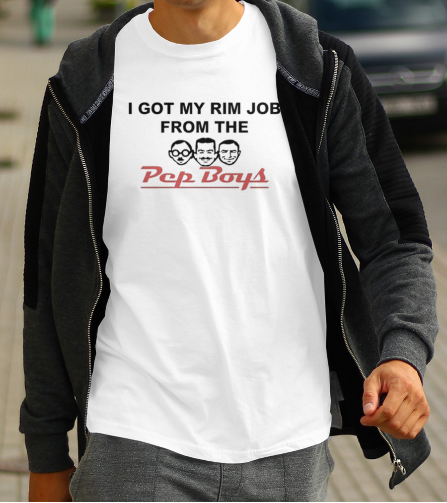 I Got My Rim Job From The Pep Boys T-Shirt