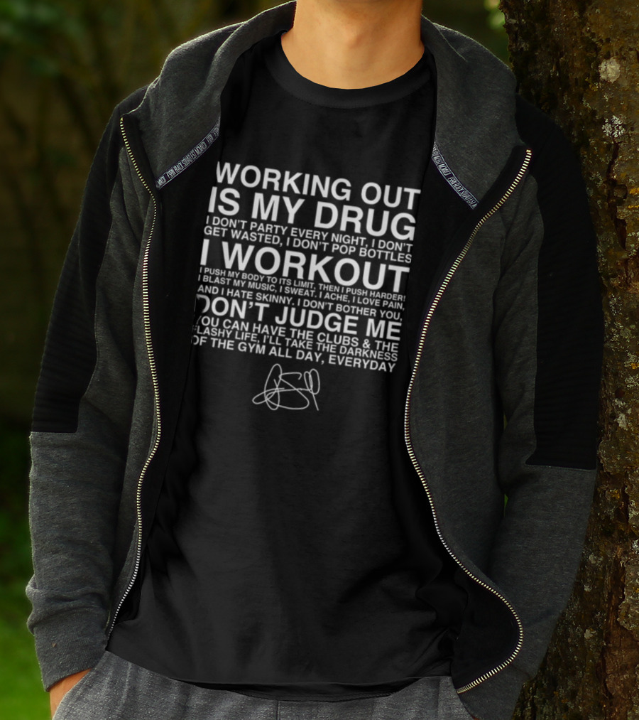 Working Out Is My Drug I Don't Party I Don't Get Wasted I Workout Don't Judge Me Darkness Of The Gym Everyday T-Shirt