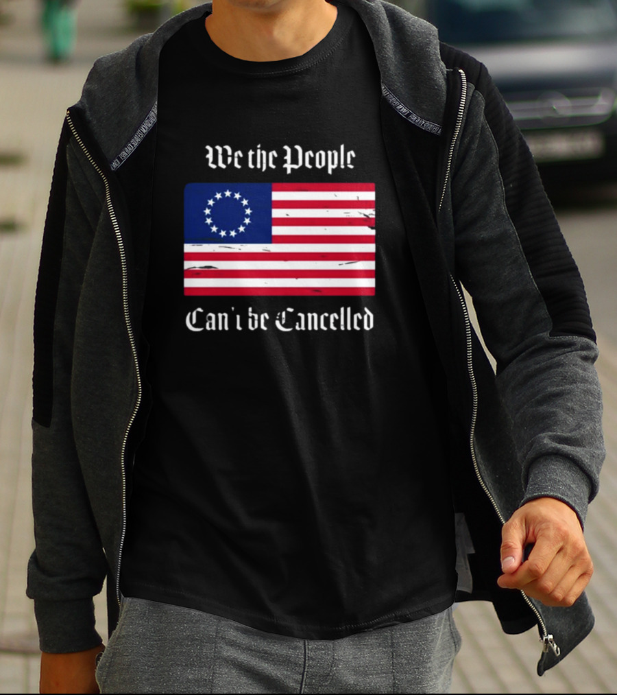 We The People Can't Be Cancelled American Flag 13 Stars T-Shirt