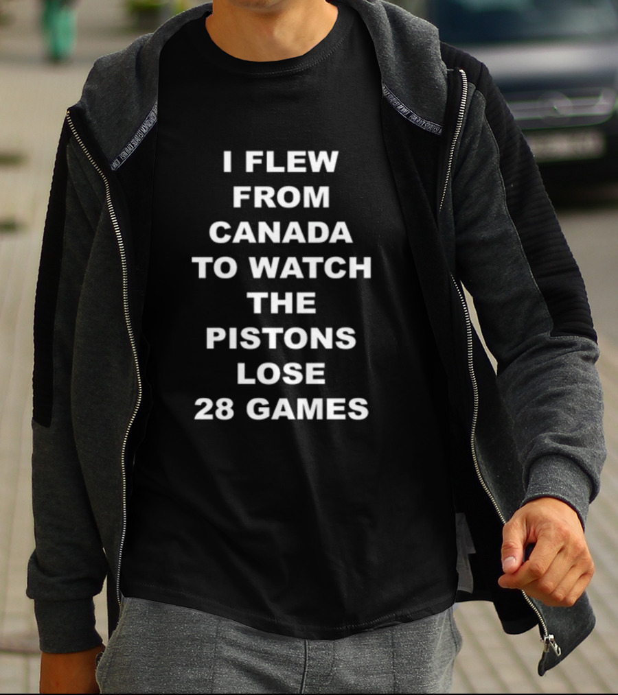 I Flew From Canada To Watch The Pistons Lose 28 Games T-Shirt