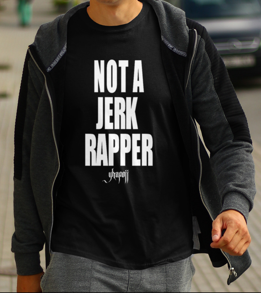 Not A Jerk Rapper Yhapojj T-Shirt