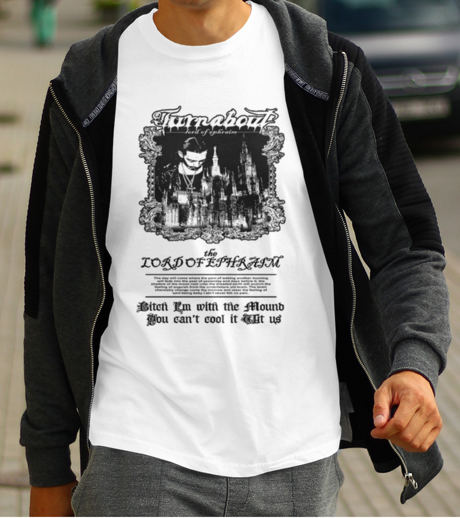 Turnabout The Lord Of Ephraim Bitch I'm With The Mound You Can't Cool It Wit Us T-Shirt