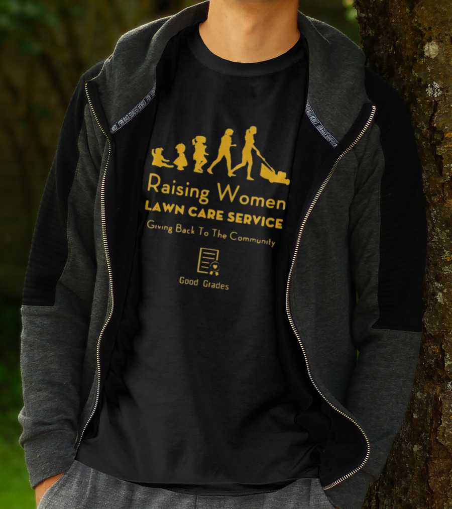 Raising Women Lawn Care Service Giving Back To The Community Good Grades T-Shirt