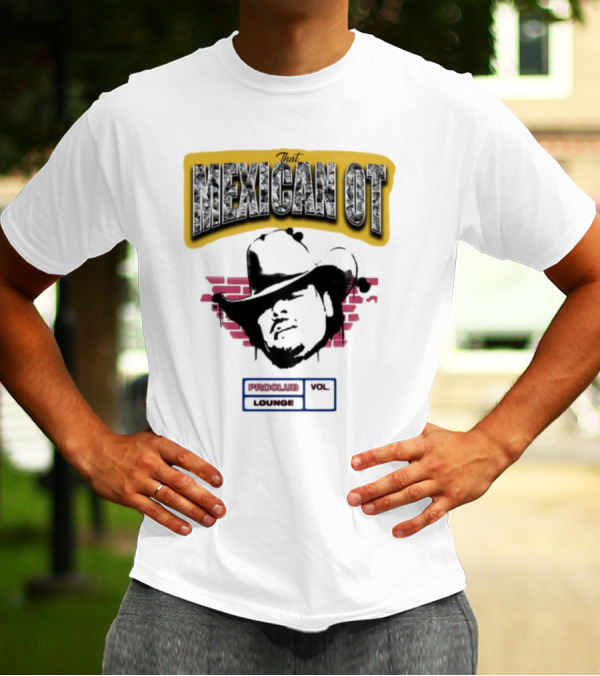 That Mexican OT Proclub Lounge Vol 01 Cowboy Hat T-Shirt