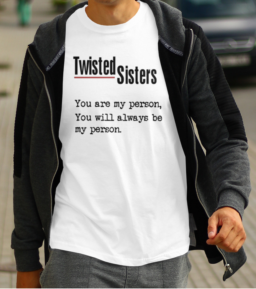 Greys Anatomy Twisted Sisters You Are My Person You Will Always Be My Person T-Shirt
