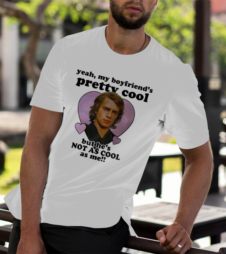 Yeah My Boyfriend's Pretty Cool But He's Not As Cool As Me Anakin Skywalker T-Shirt