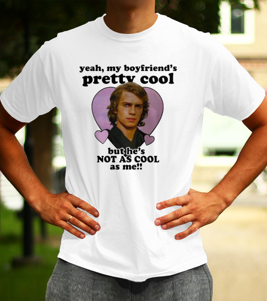 Yeah My Boyfriend's Pretty Cool But He's Not As Cool As Me Anakin Skywalker T-Shirt