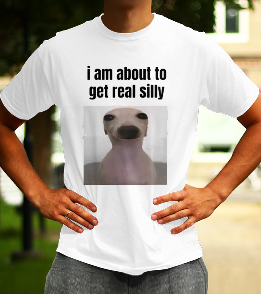 I Am About To Get Real Silly Whippet Dog Meme T-Shirt
