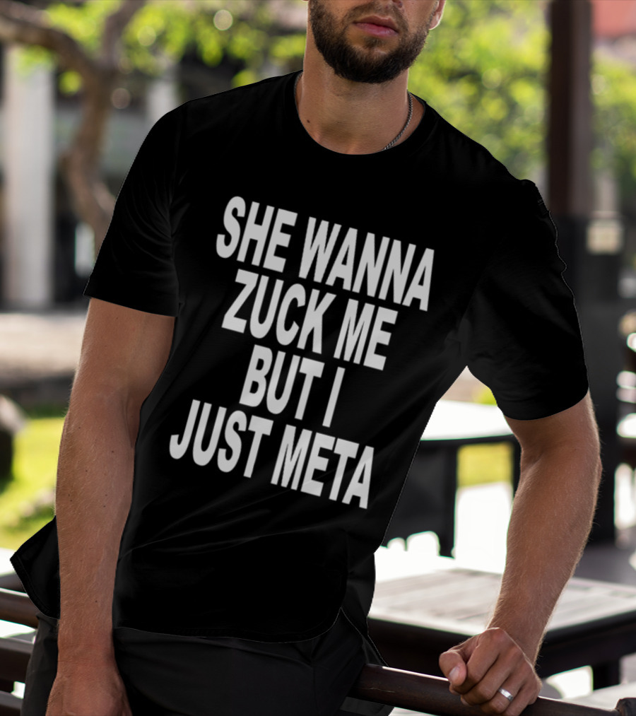 Shoprevive She Wanna Zuck Me But I Just Meta Meme Phrase T-Shirt