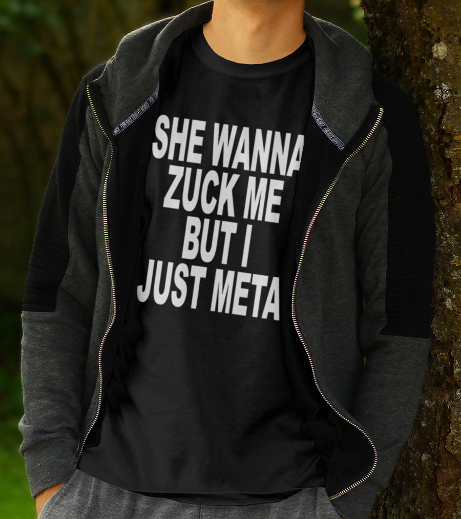 Shoprevive She Wanna Zuck Me But I Just Meta Meme Phrase T-Shirt