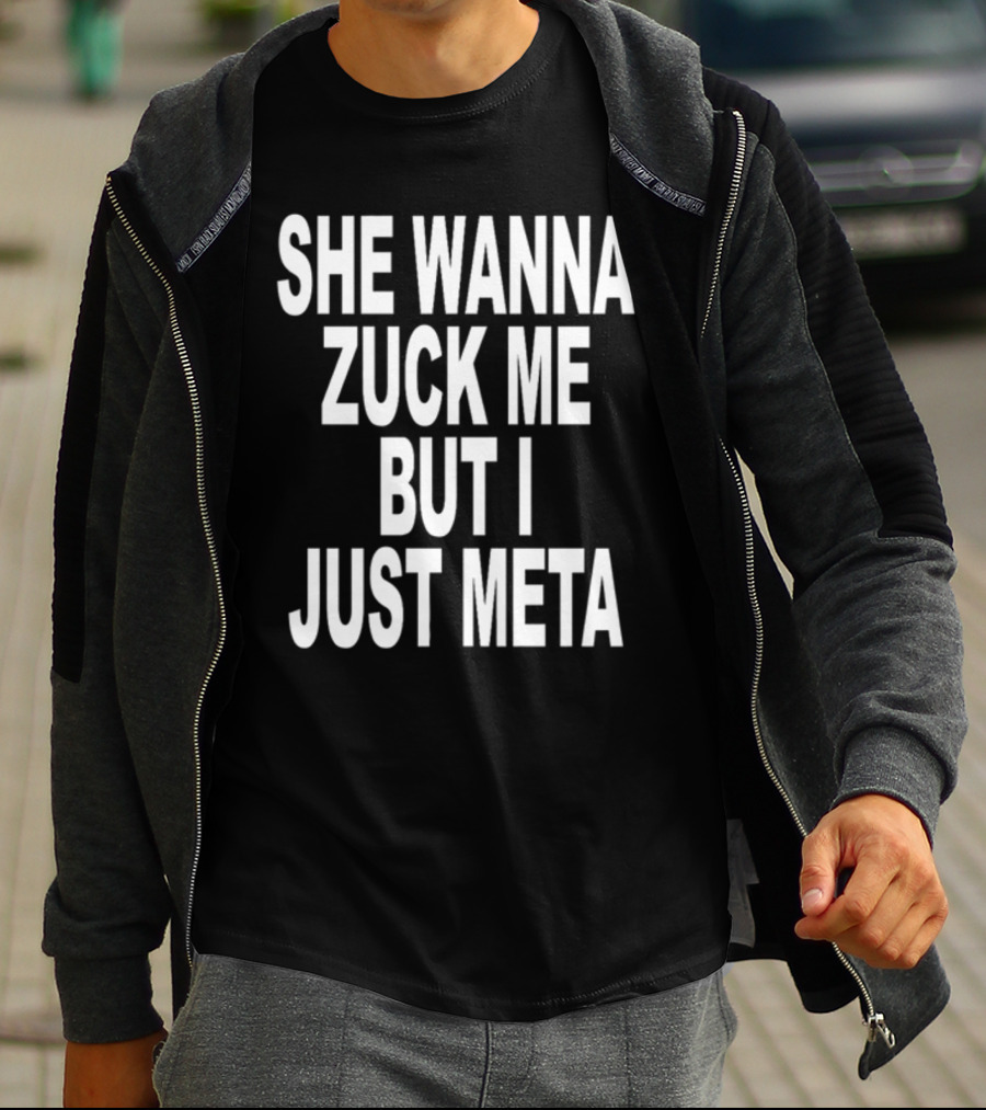 Shoprevive She Wanna Zuck Me But I Just Meta Meme Phrase T-Shirt