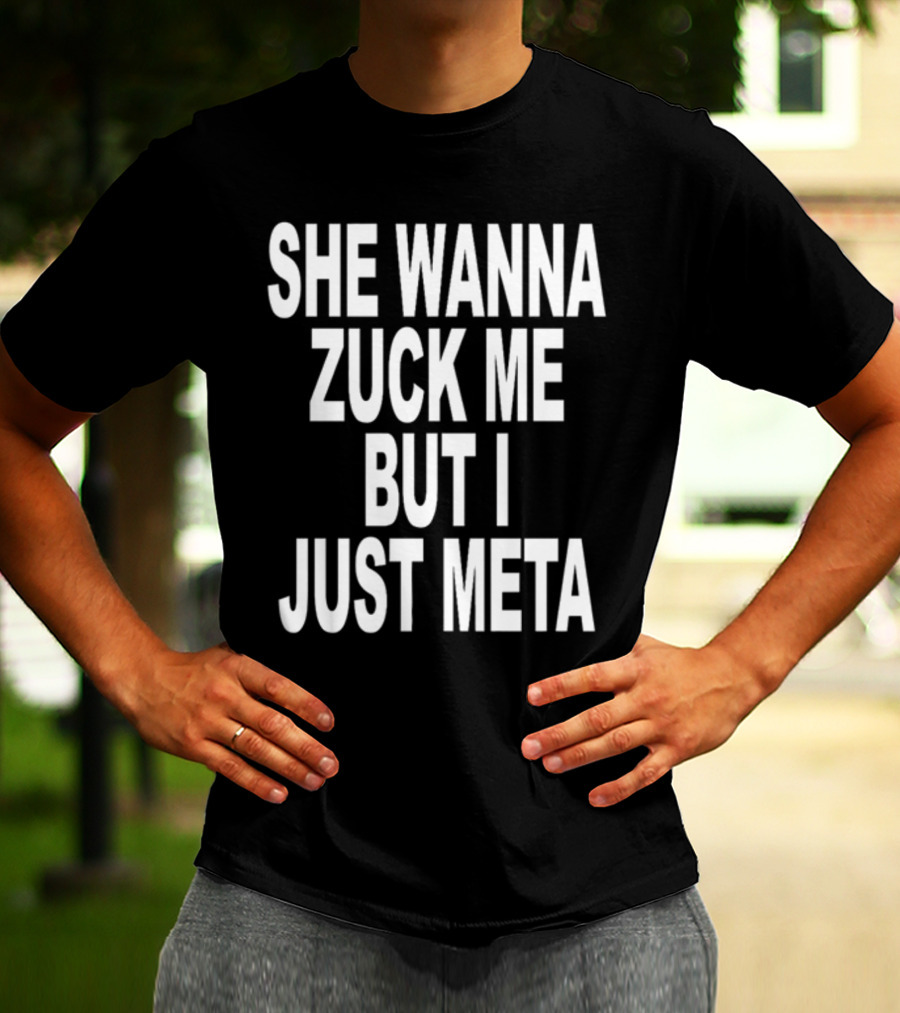 Shoprevive She Wanna Zuck Me But I Just Meta Meme Phrase T-Shirt