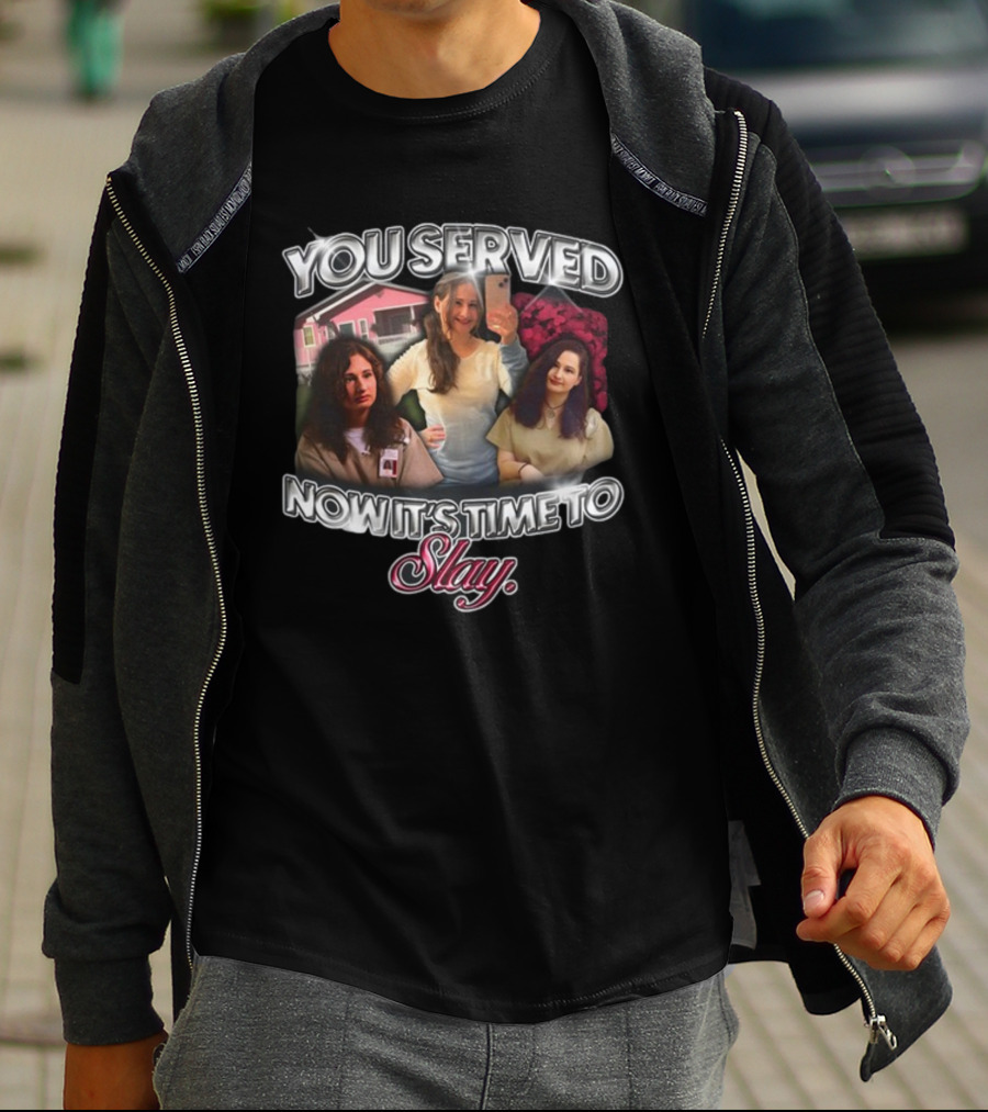 You Served Gypsy Rose Now It's Time To Slay T-Shirt
