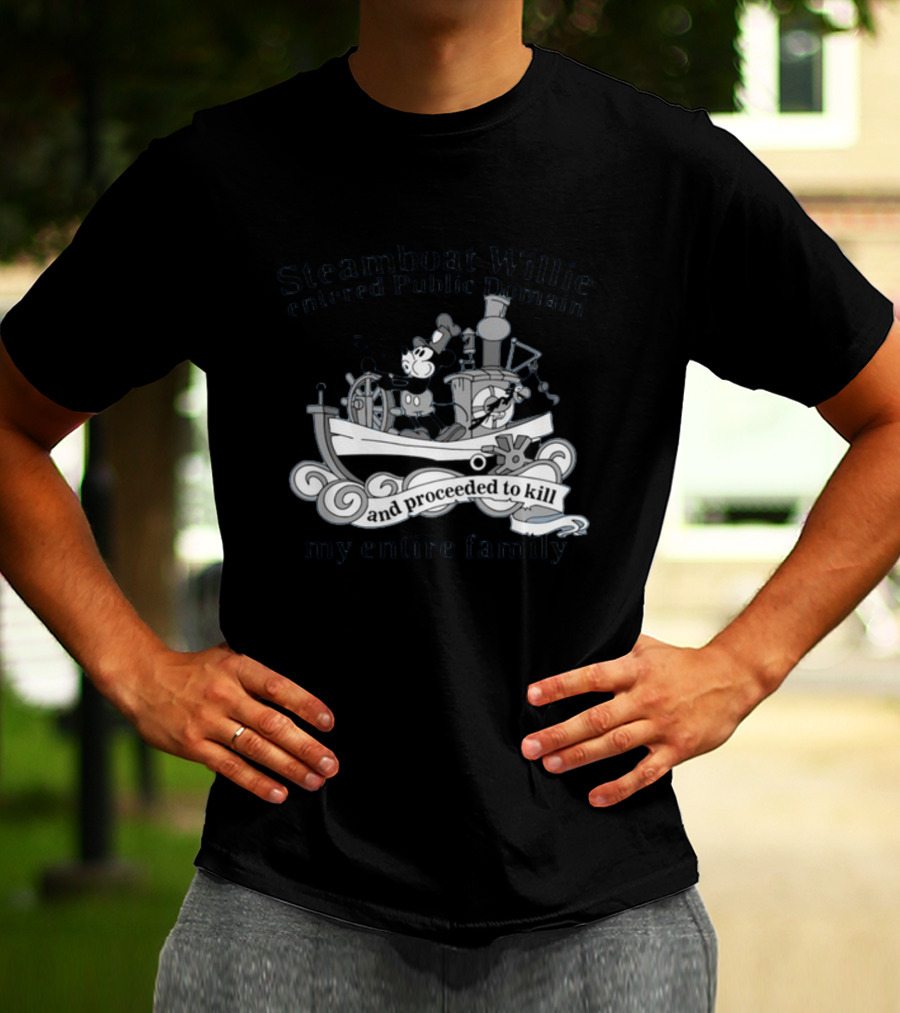 Steamboat Willie Entered Public Domain And Proceeded To Kill My Entire Family T-Shirt
