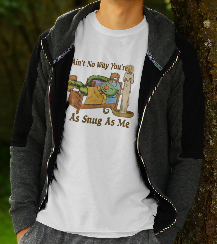 Ain't No Way You're As Snug As Me Caterpillar In Bed With Candle T-Shirt