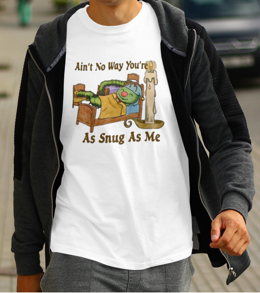 Ain't No Way You're As Snug As Me Caterpillar In Bed With Candle T-Shirt