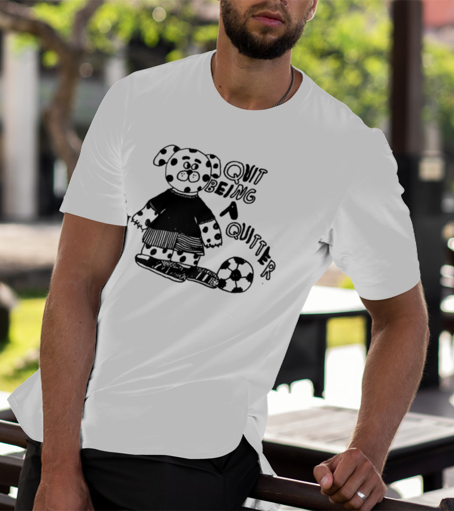 Quit Being A Quitter Dalmatian With Soccer Ball T-Shirt