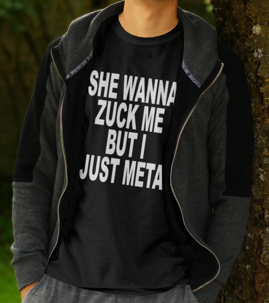 She Wanna Zuck Me But I Just Meta T-Shirt